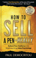 How to Sell a Pen - Really: Seduce Your Audience Into Anything Using Sales Psychology