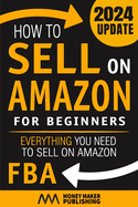 How to Sell on Amazon for Beginners: Everything You Need to Sell on Amazon FBA
