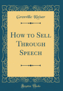 How to Sell Through Speech (Classic Reprint)