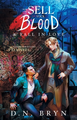 How to Sell Your Blood and Fall in Love - Bryn, D N