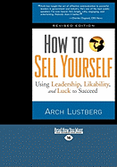 How to Sell Yourself: Using Leadership, Likability, and Luck to Succeed (Easyread Large Edition)