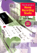 How to Set Up a Home Recording Studio - Mellor, David