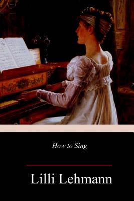 How to Sing - Aldrich, Richard (Translated by), and Lehmann, LILLI