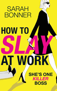 How to Slay at Work: The darkly funny, twisted thriller from Sarah Bonner!