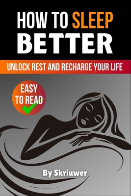 How to Sleep Better: Unlock Rest and Recharge Your Life - Skriuwer Com