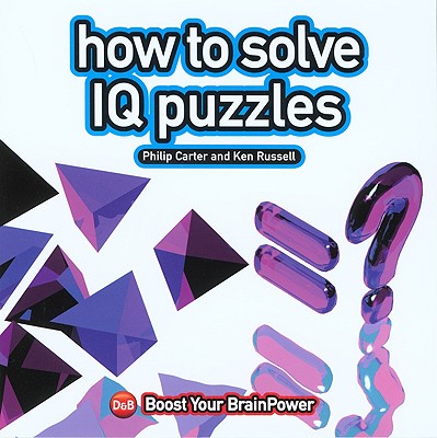 How to Solve IQ Puzzles - Carter, Philip, and Russell, Ken