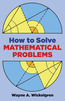 How to Solve Mathematical Problems - Wickelgren, Wayne A