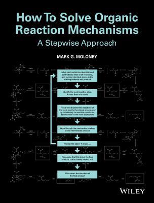 How To Solve Organic Reaction Mechanisms: A Stepwise Approach - Moloney, Mark G.