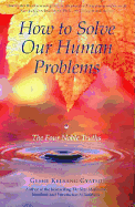 How to Solve Our Human Problems: The Four Noble Truths