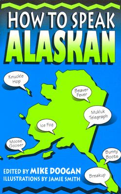 How to Speak Alaskan - Doogan, Mike (Editor)