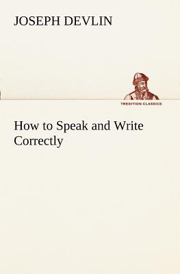 How to Speak and Write Correctly - Devlin, Joseph