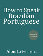 How to Speak Brazilian Portuguese: Volume I Grammar