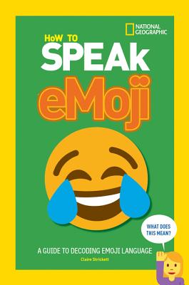 How to Speak Emoji: A Guide to Decoding Digital Language - National Geographic Kids