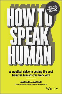 How to Speak Human: A Practical Guide to Getting the Best from the Humans You Work With - Jackson, Dougal, and Jackson, Jennifer