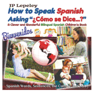 How to Speak Spanish Asking "?C?mo se Dice...?": A Clever and Wonderful Bilingual Spanish Children's Book