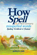 How to Spell the 20 Most Commonly Misspelled Words Spelling Workbook & Journal