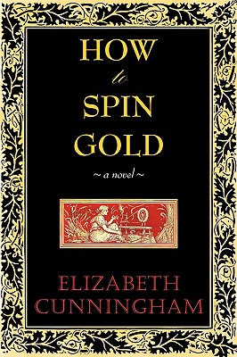 How to Spin Gold - Cunniingham, Elizabeth, and Cunningham, Elizabeth
