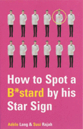 How to Spot A B*Stard by His Star Sign - Lang, Adele, and Rajah, Susi