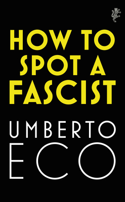 How to Spot a Fascist - Eco, Umberto, and McEwen, Alastair (Translated by), and Dixon, Richard (Translated by)