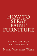 How to Spray Paint Furniture: A Guide for Beginners