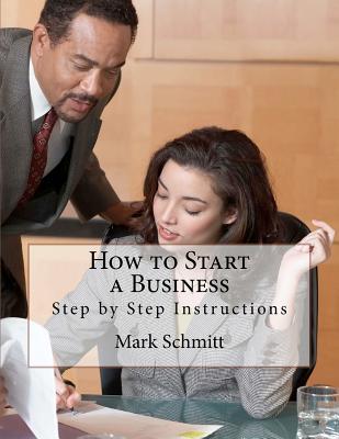 How to Start a Business: Step by Step Instructions - Benton, Bell, and Schmitt, Mark