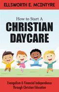 How to Start a Christian Daycare: Evangelism & Financial Independence Through Christian Education
