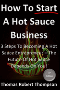 How To Start A Hot Sauce Business: The Future Of Hot Sauce Depends On You
