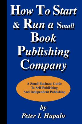 How To Start And Run A Small Book Publishing Company - Hupalo, Peter I