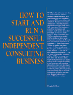 How to Start and Run a Successful Independent Consulting Business