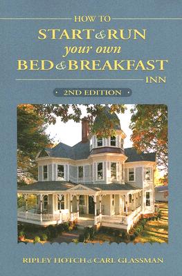 How to Start and Run Your Own Bed & Breakfast Inn - Hotch, Ripley, and Glassman, Carl