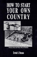 How to Start Your Own Country: How You Can Profit from the Coming Decline of the Nation State