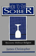 How to Stay Sober: Recovery Without Religion
