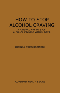 How to Stop Alcohol Craving: A Natural Way to Stop Alcohol Cravings Within Days
