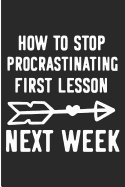 How to Stop Procrastination First Lesson Next Week: Funny Procrastination Blank Lined Note Book