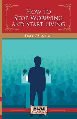 How To Stop Worrying and Start Living - Carnegie, Dale
