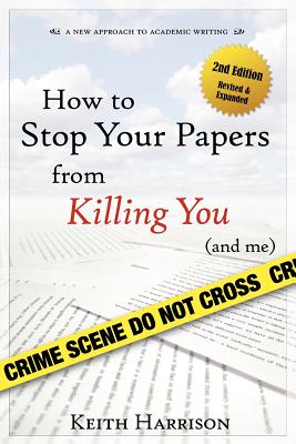 How to Stop Your Papers from Killing You (and Me) - Harrison, Keith, Dr.