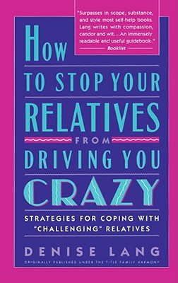 How to Stop Your Relatives from Driving You Crazy: Strategies for Coping with - Lang, Denise