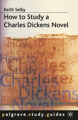 How to Study a Charles Dickens Novel - Selby, Keith
