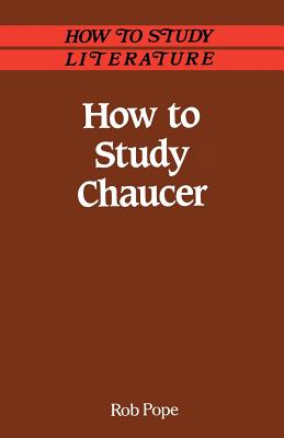 How to Study Chaucer - Pope, Rob