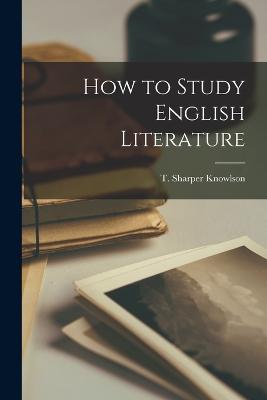 How to Study English Literature - Knowlson, T Sharper