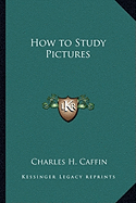 How to Study Pictures - Caffin, Charles H