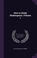 How to Study Shakespeare, Volume 1