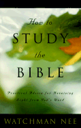 How to Study the Bible: Practical Advice for Receiving Light from God's Word