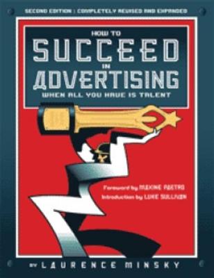 How to Succeed in Advertising When All You Have Is Talent - Minsky, Laurence (Editor)