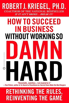 How to Succeed in Business Without Working So Damn Hard - Kriegel, Robert J, Ph.D.