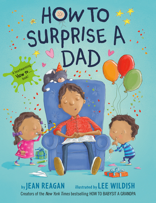 How to Surprise a Dad: A Book for Dads and Kids - Reagan, Jean, and Wildish, Lee