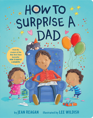 How to Surprise a Dad: A Father's Day Book for Dads and Kids - Reagan, Jean, and Wildish, Lee (Illustrator)