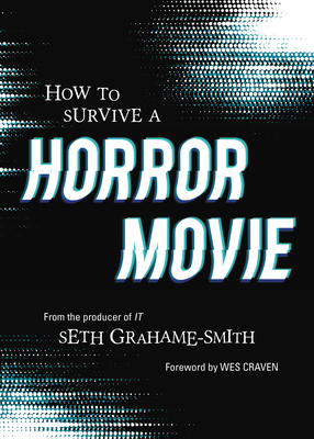 How to Survive a Horror Movie: All the Skills to Dodge the Kills - Grahame-Smith, Seth