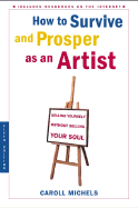 How to Survive and Prosper as an Artist, 5th Ed.: Selling Yourself Without Selling Your Soul - Michels, Caroll, and Robin, Dennis (Editor)