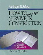 How to Survive and Prosper in the Construction Business - Frisby, Thomas N